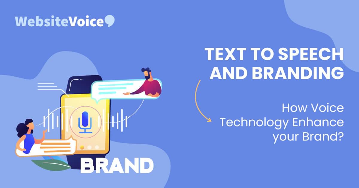 Text To Speech And Branding: How Voice Technology Enhance Your Brand 