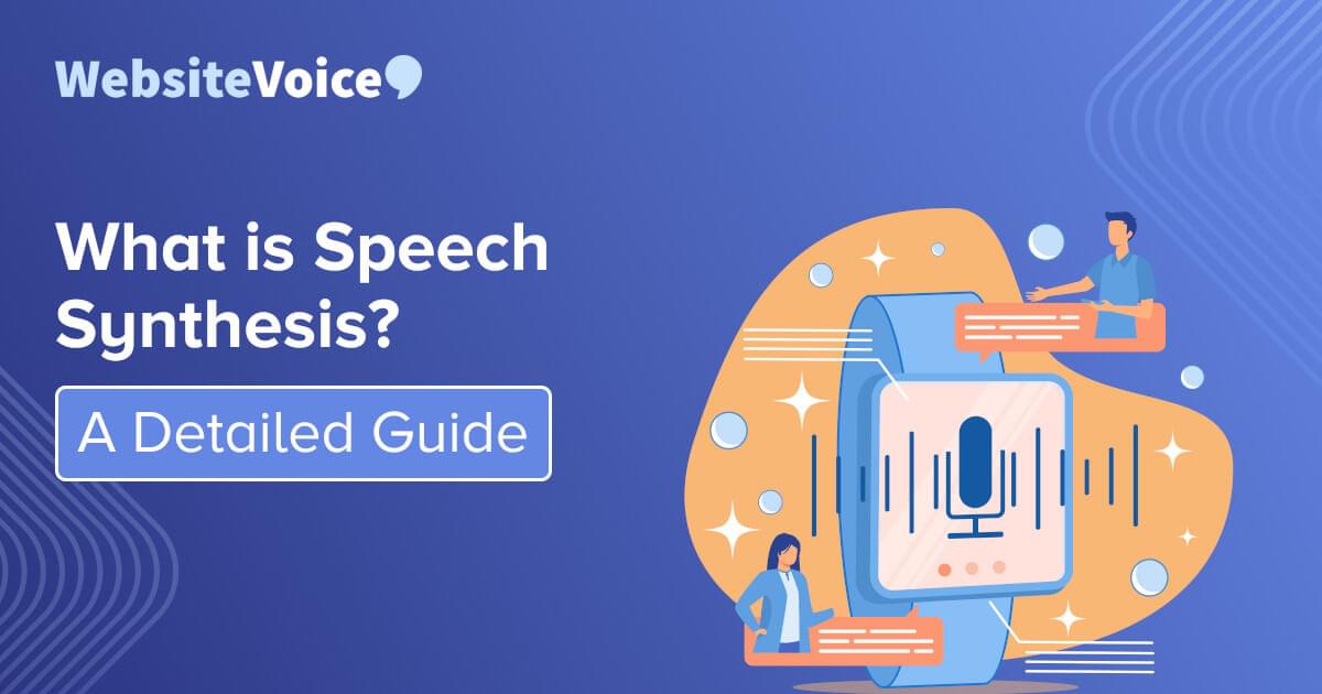 What Is Speech Synthesis A Detailed Guide · Websitevoice Blog Add Free Text To Speech To Your 